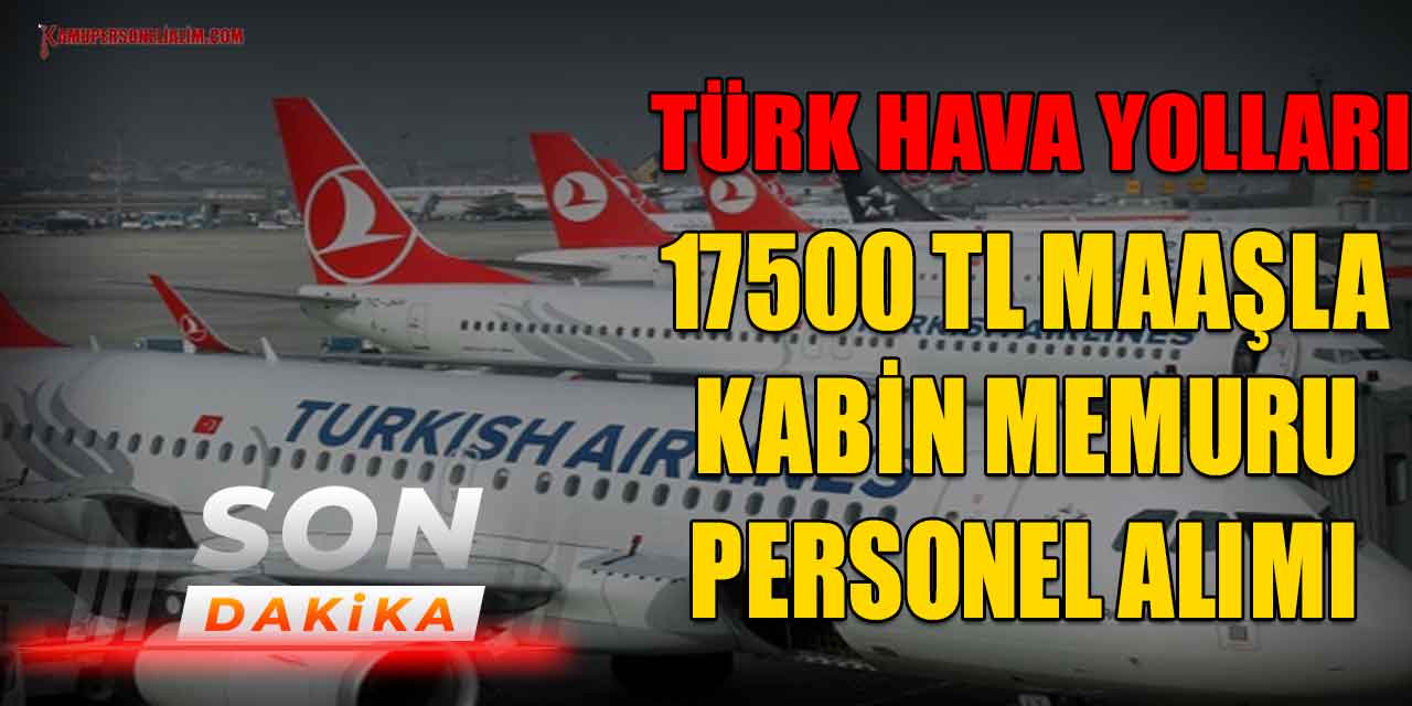 THY 17.500 TL Maaşla Kabin memuru alacak