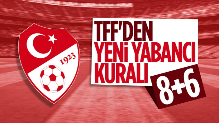 TFF gelecek sezon uygulanacak yabancı kuralını açıkladı
