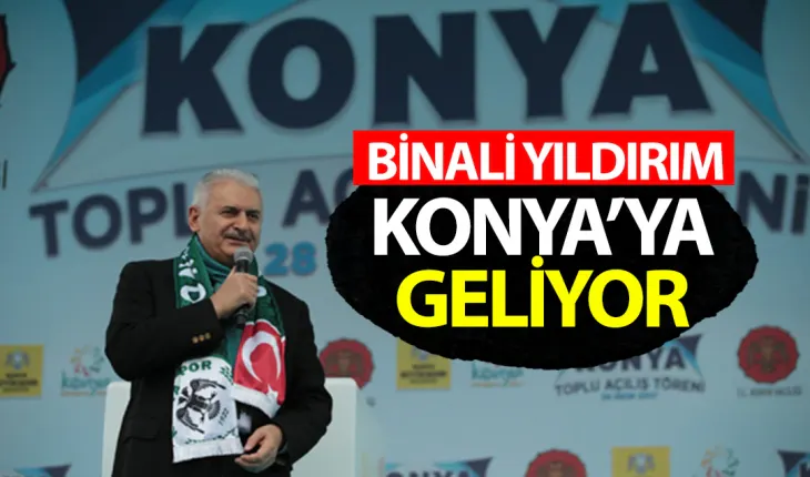 Binali Yıldırım Konya’ya geliyor