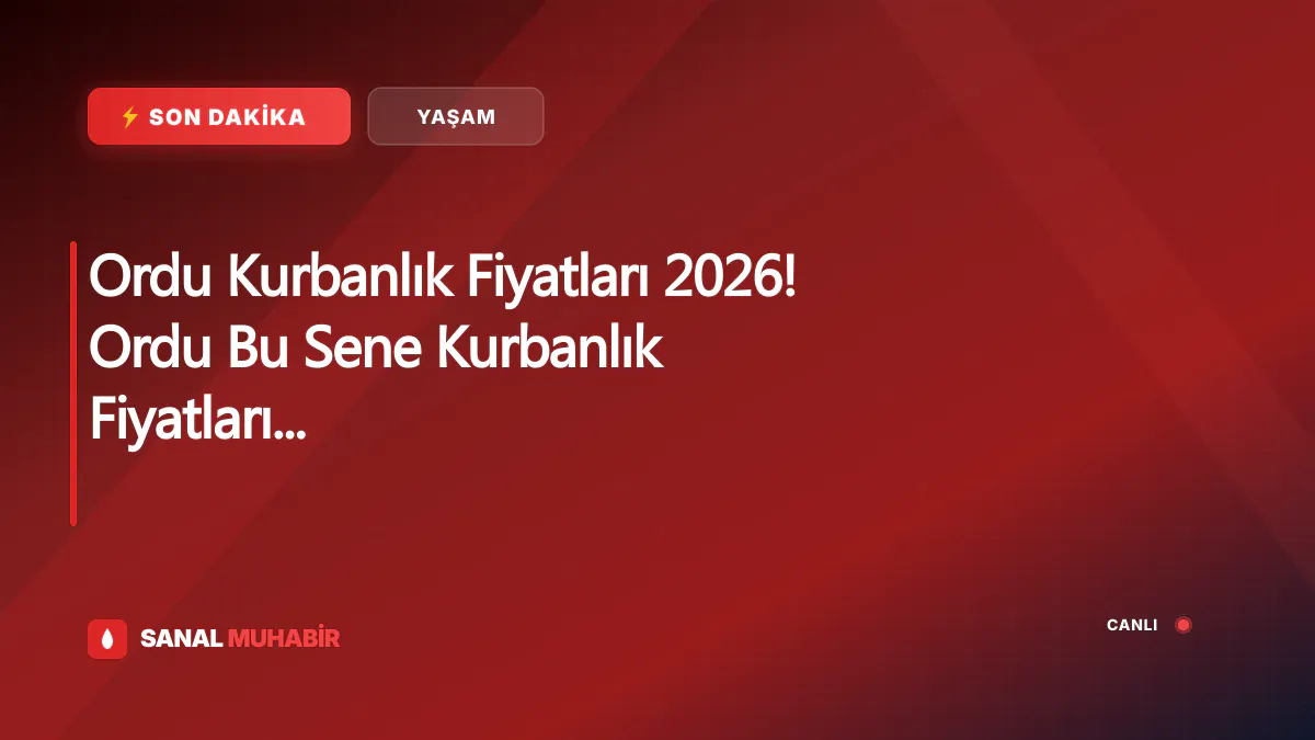 Ordu Kurbanlık Fiyatları 2026! Ordu Bu Sene Kurbanlık Fiyatları Ne Kadar, Kaç TL? Ordu Büyükbaş ve Küçükbaş Ortalama Kurban Fiyatları 2026! Ordu 2026 Kurbanlık Fiyatları Açıklandı Mı? Sığır, Koyun, Keçi, İnek