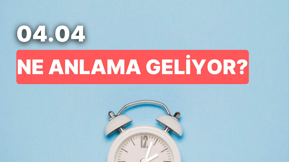 04.04 Saati Ne Demek?